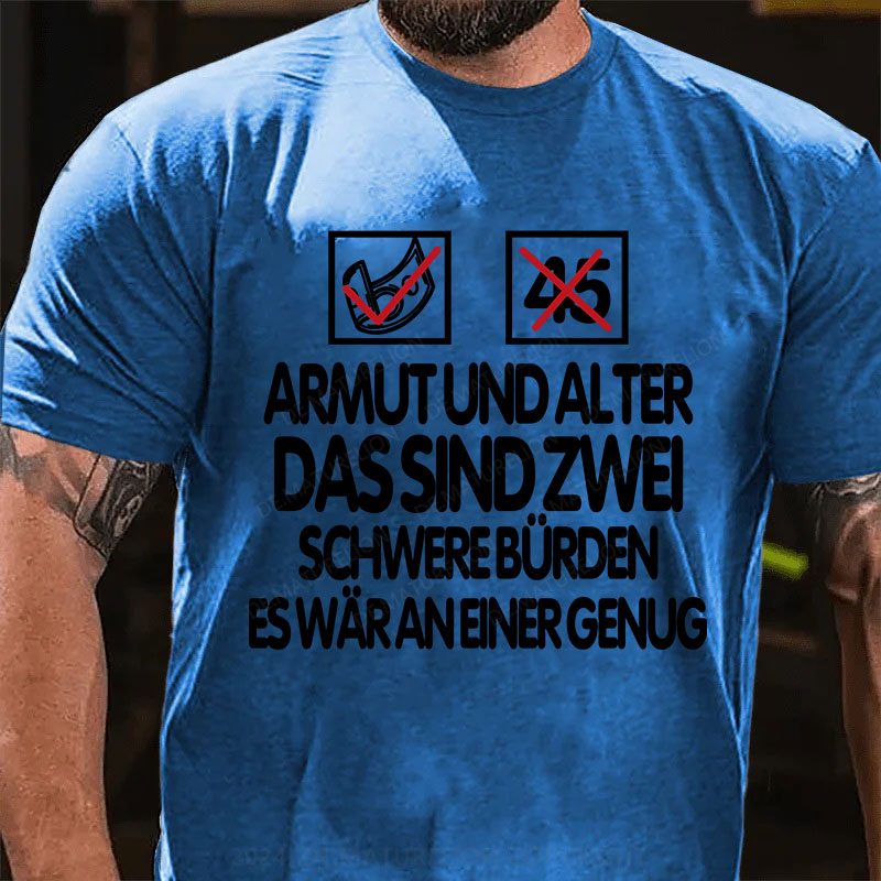 Armut und Alter, das sind zwei schwere Bürden, es wär an einer genug T-Shirt