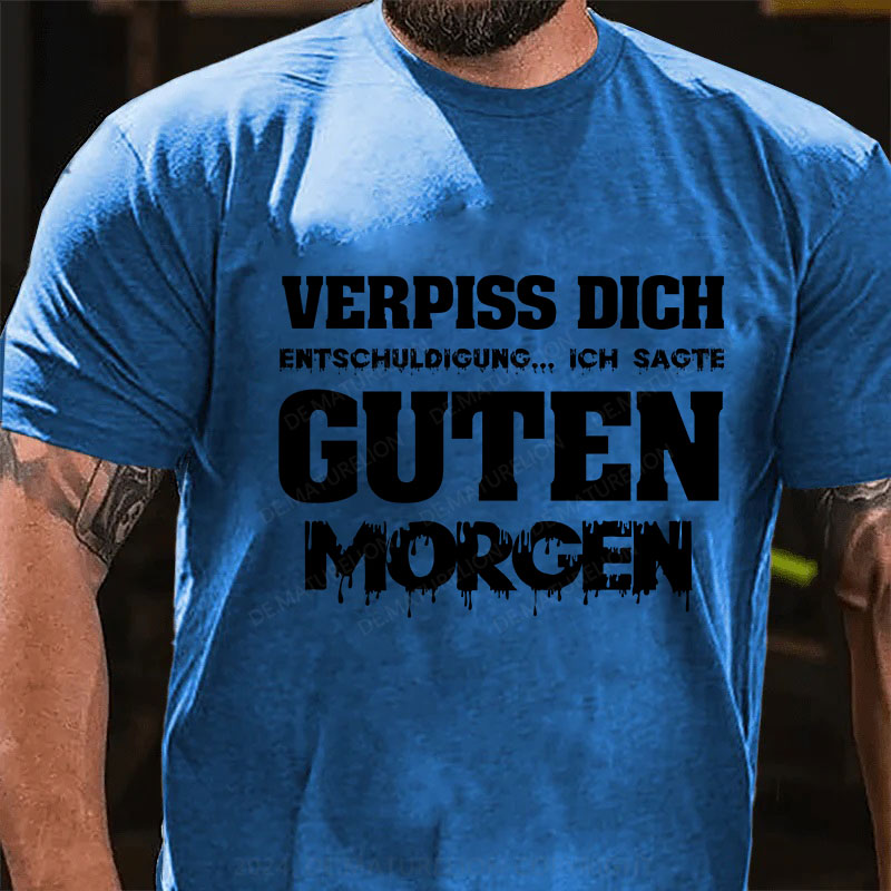 Verpiss Dich Entschuldigung...Ich Sagte Guten Morgen T-Shirt