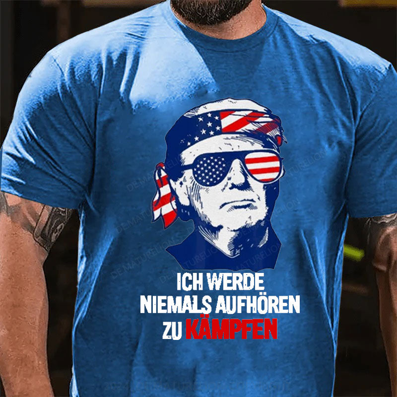 Ich werde niemals aufhören zu kämpfen T-Shirt