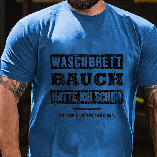 Waschbrett Bauch Hatte Ich Schon Steht Mir Nicht T-Shirt