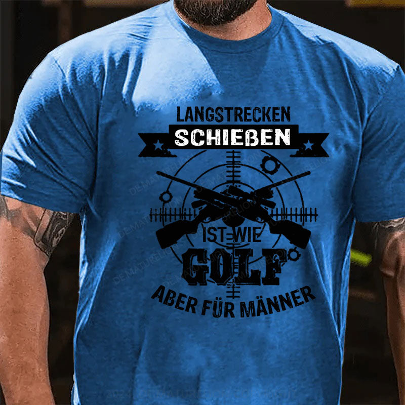 Langstrecken Schießen ist wie Golf aber für Männer T-Shirt