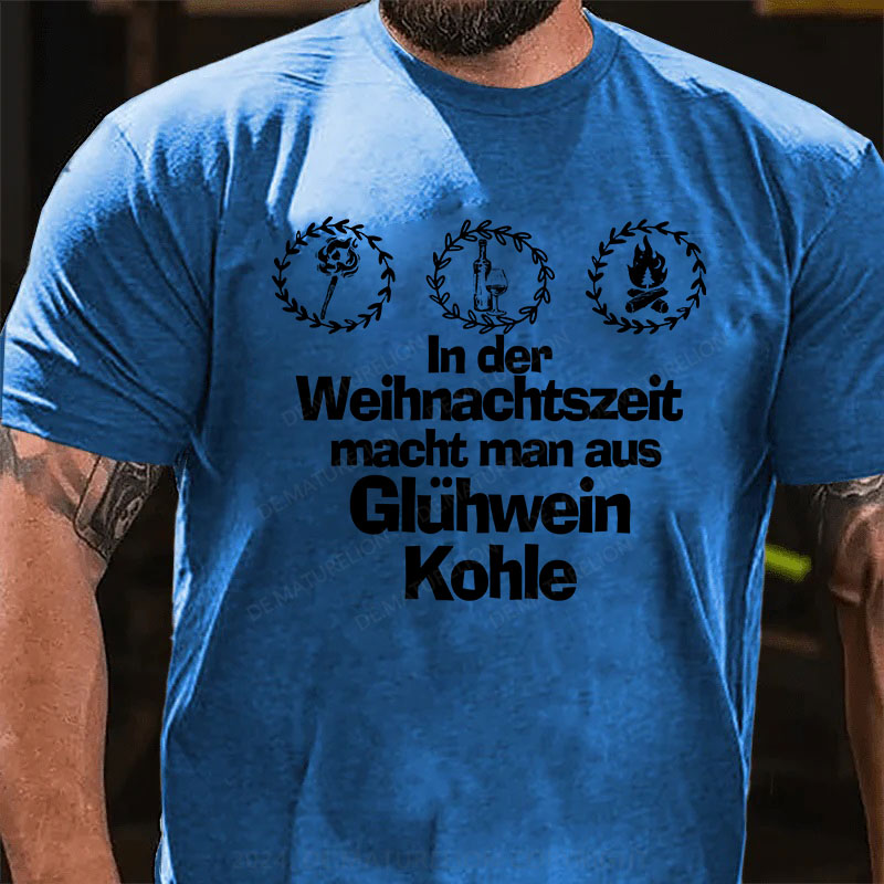 In der Weihnachtszeit macht man aus Glühwein Kohle T-Shirt