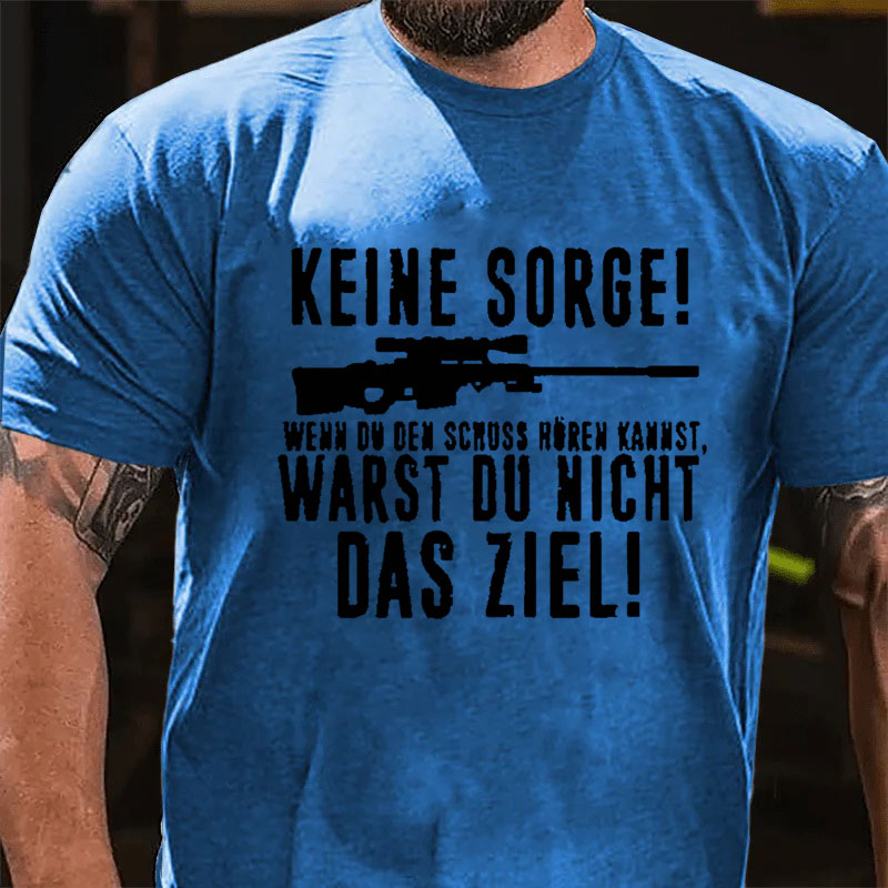 Keine Sorge! Wenn Du Den Schuss Hören Kannst Warst Du Nicht Das Ziel T-Shirt