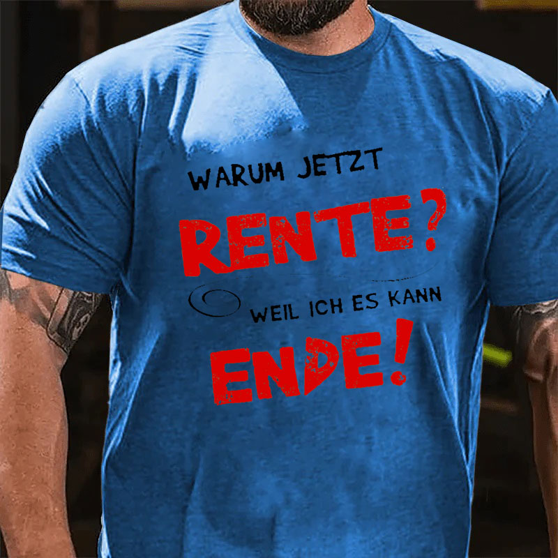 Warum Jetzt Rente? Weil Ich Es Kann Ende T-Shirt