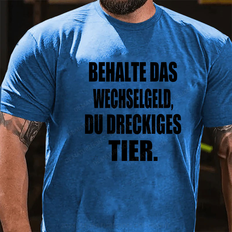 Behalte das Wechselgeld, du dreckiges Tier T-Shirt