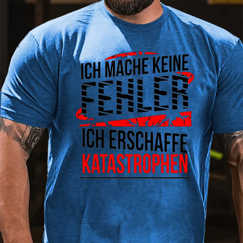 Ich mache keine Fehler ich erschaffe Katastrophen Männer T-Shirt