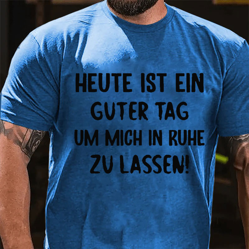 Heute Ist Ein Guter Tag Um Mich In Ruhe Zu Lassen T-Shirt