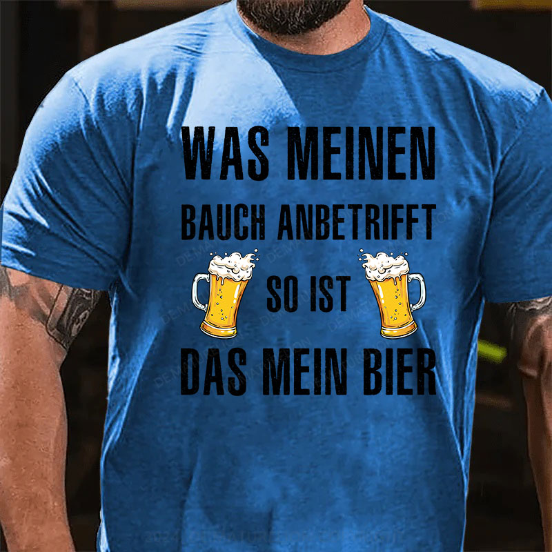 Was meinen Bauch anbetrifft, so ist das mein Bier! T-Shirt