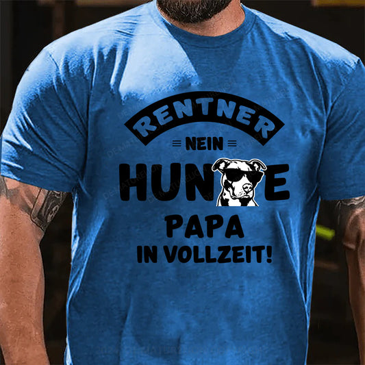 Rentner? Nein, Hundepapa in Vollzeit! T-Shirt