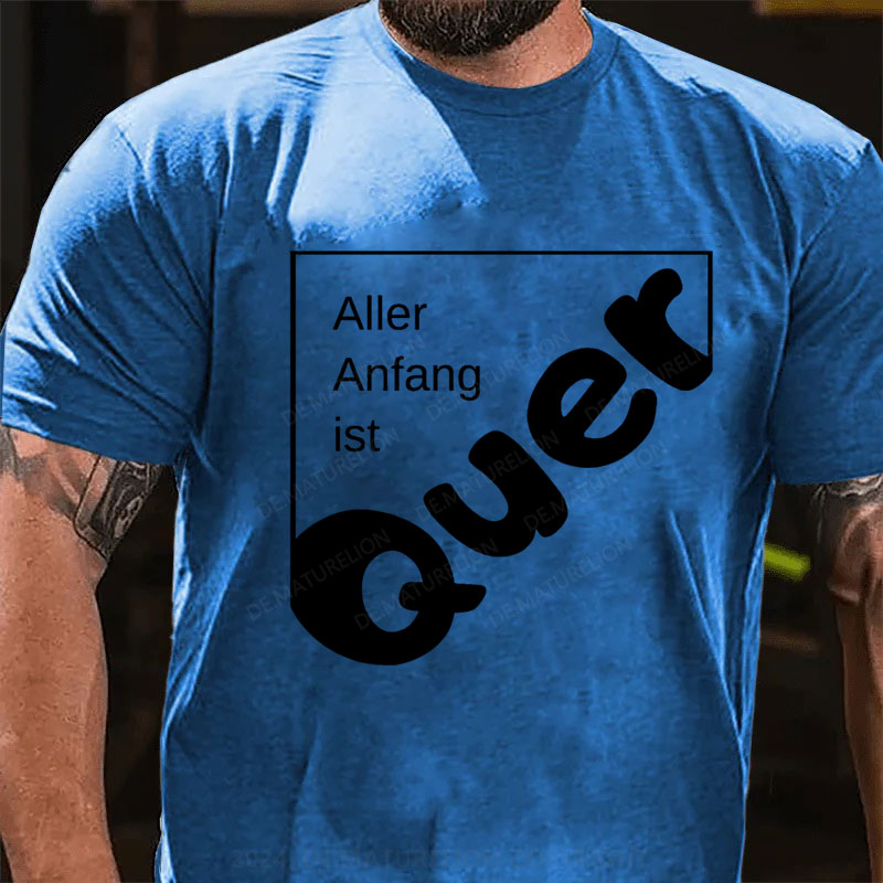 Aller Anfang Ist Quer T-Shirt