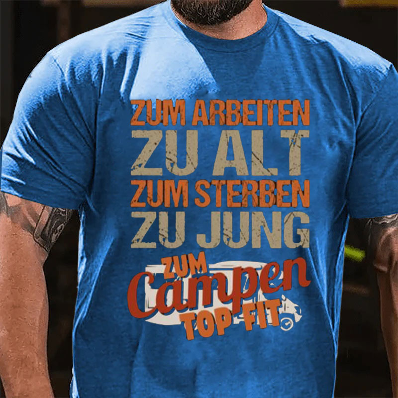 Zum Arbeiten zu alt Zum Sterben zu Jung Camping Männer T-Shirt