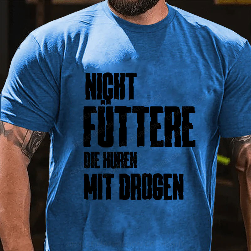 Nicht füttere die Huren mit Drogen T-Shirt