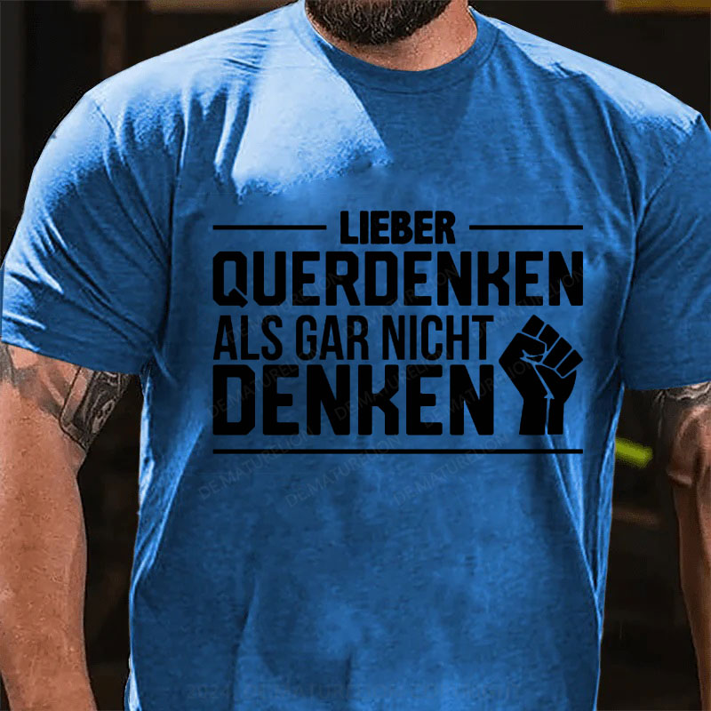 Lieber Querdenker Als Gar Nicht Denken T-Shirt