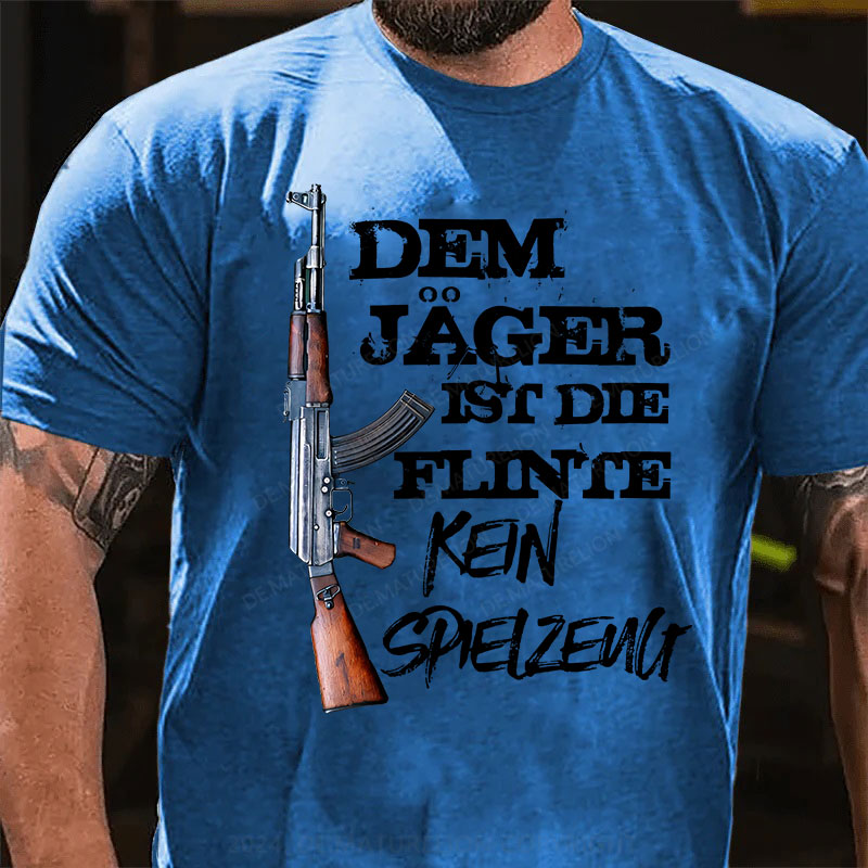 Dem Jäger ist die Flinte kein Spielzeug T-Shirt