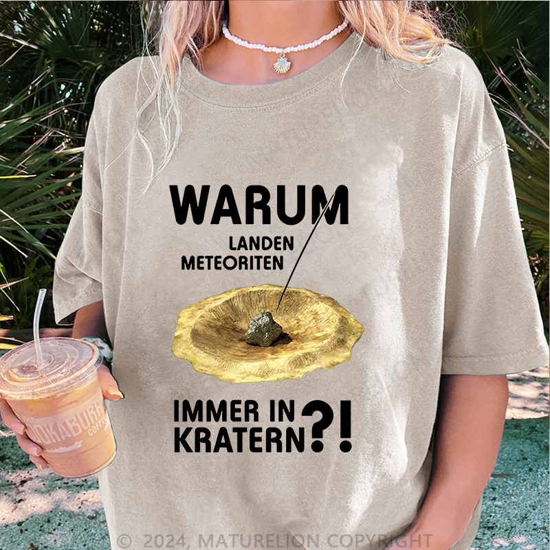 Maturelion Warum Landen Meteoriten Immer In Kratern Damen Gewaschene Vintage T-Shirt