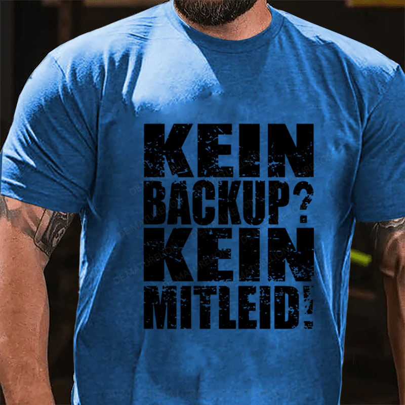 Kein Backup? Kein Mitleid! T-Shirt