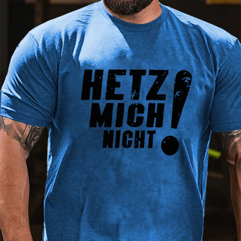 Hetz Mich Nicht T-Shirt