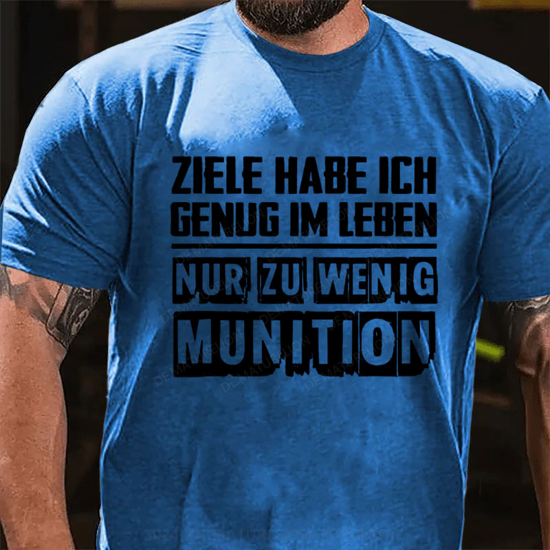 Ziele Habe Ich Genug, Nur Zu Wenig Munition T-Shirt