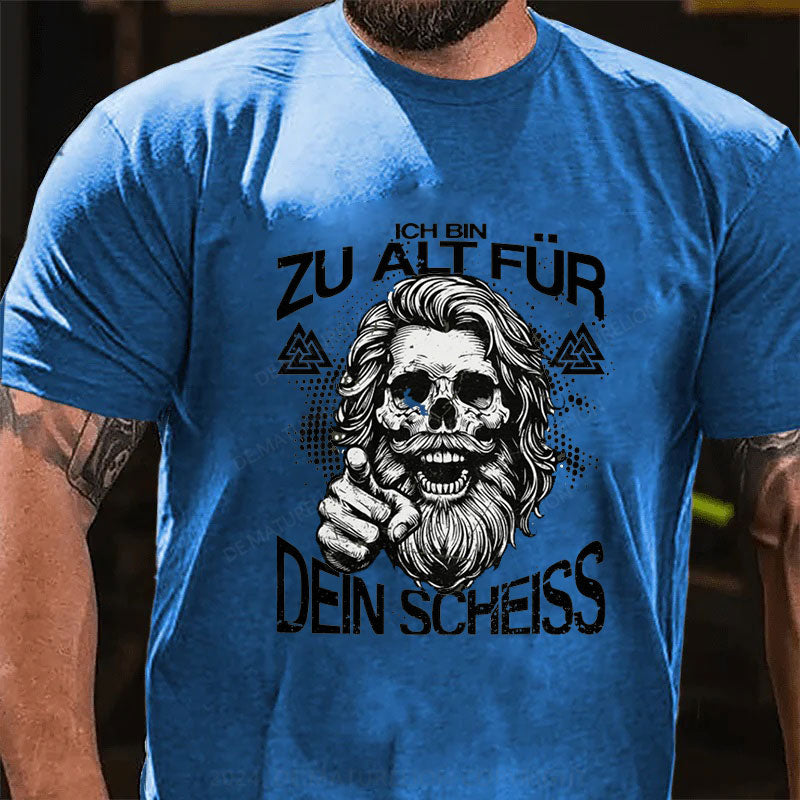 Ich Bin Zu Alt Für Dein Scheiss T-Shirt