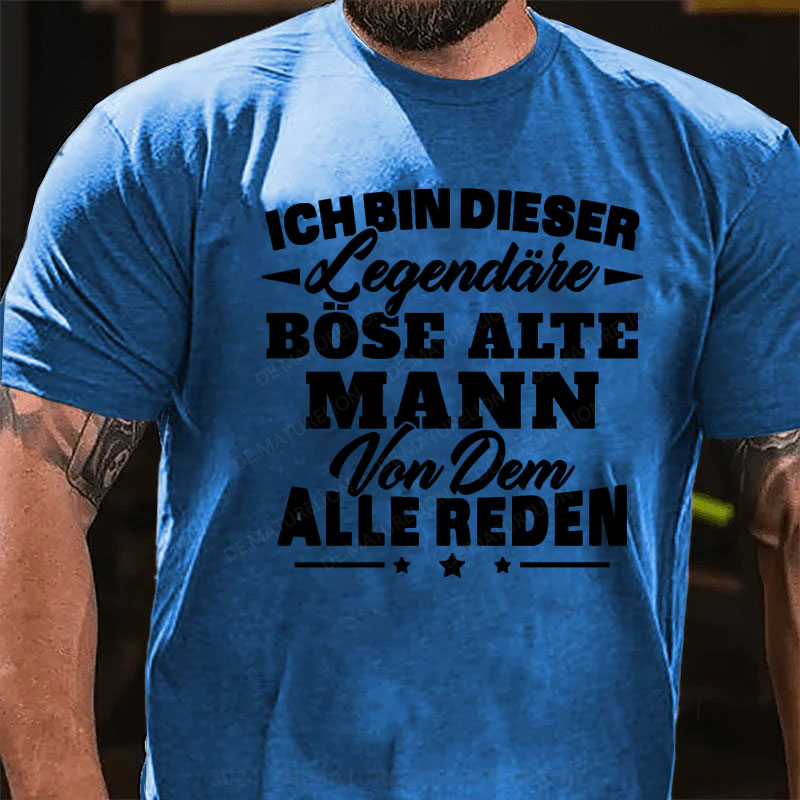 Ich Bin Dieser Legendäre Böse Alte Mann Von Dem Alle Reden T-Shirt