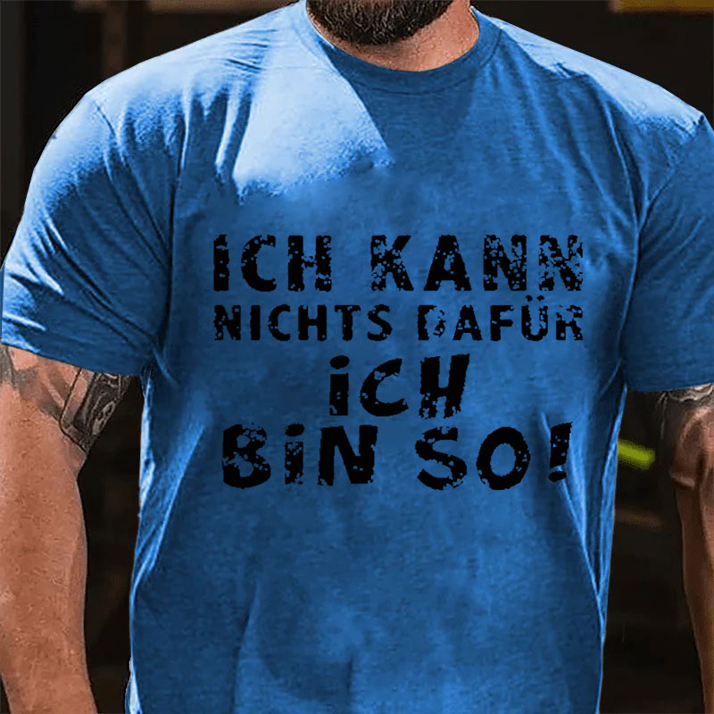 Ich Kann Nichts Dafür Ich Bin So T-Shirt