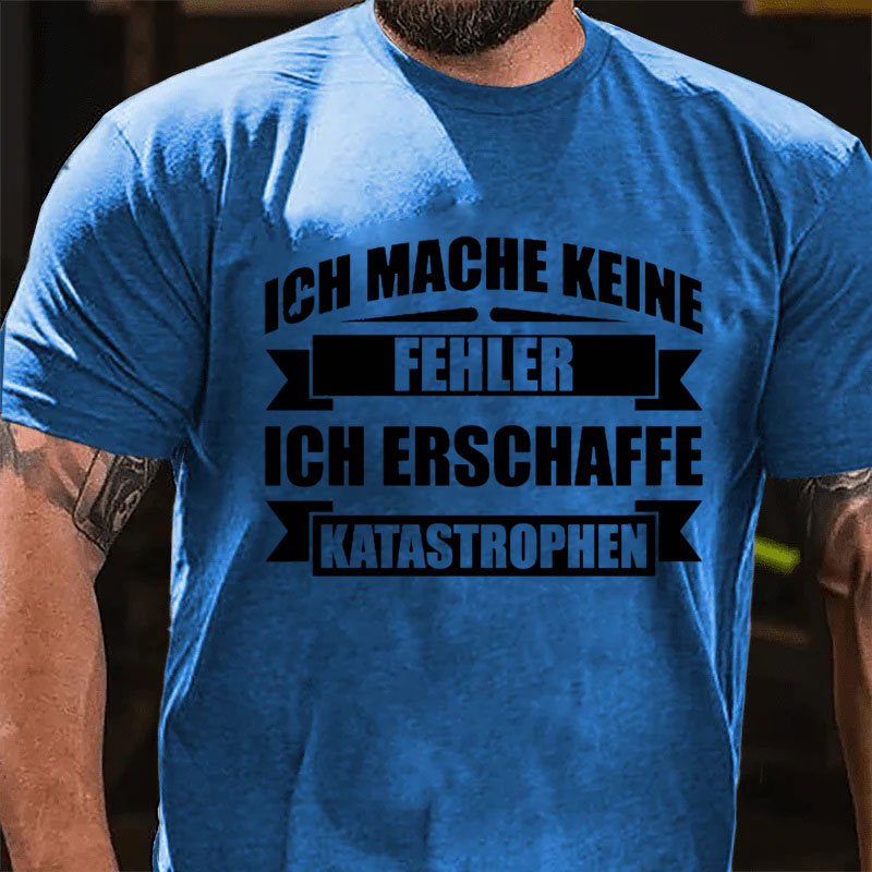 Ich mache keine Fehler ich erschaffe Katastrophen T-Shirt