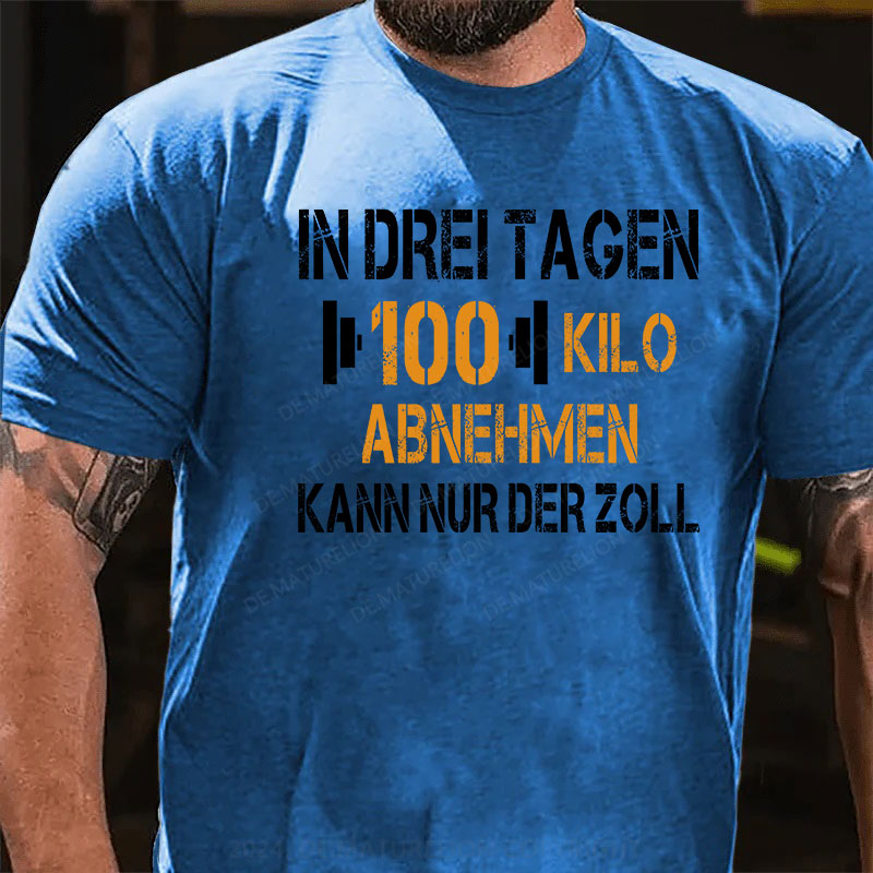 In drei Tagen 100 Kilo abnehmen – kann nur der Zoll T-Shirt