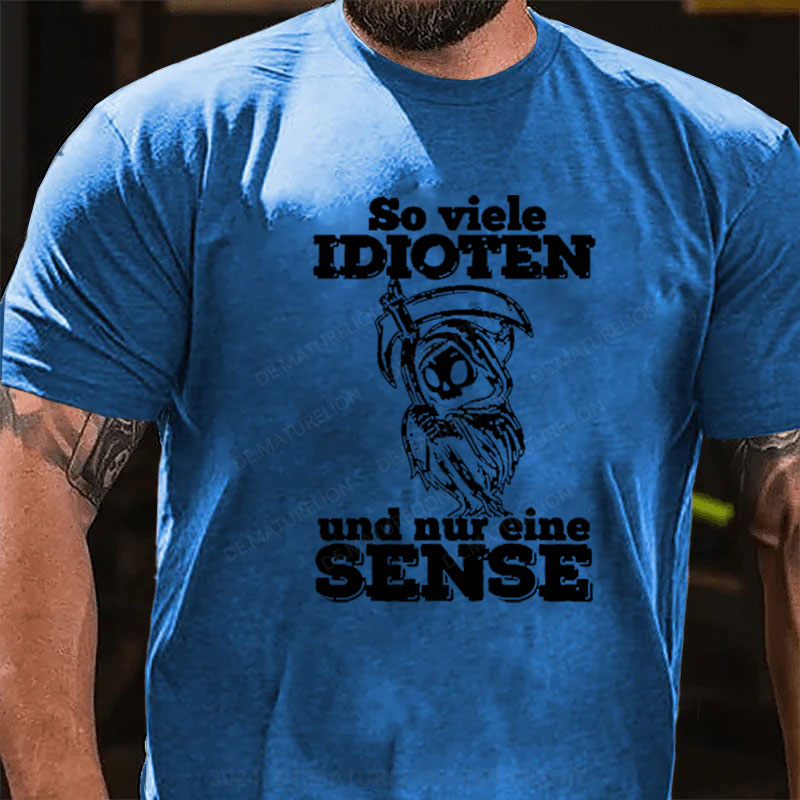 So Viele Idioten Und Nur Eine Sense T-Shirt