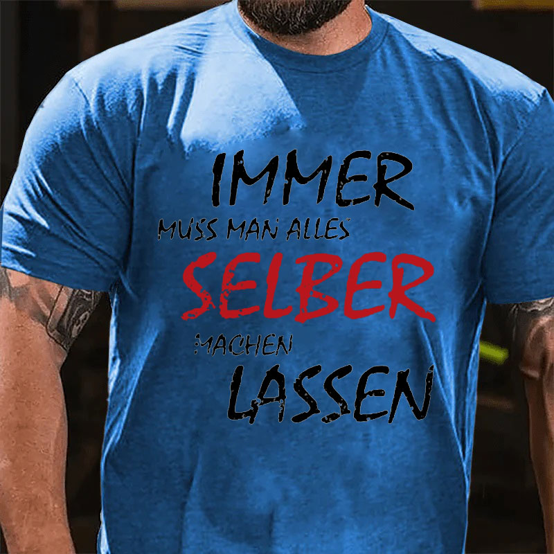 Immer Muss Man Alles Selber Machen Lassen T-Shirt