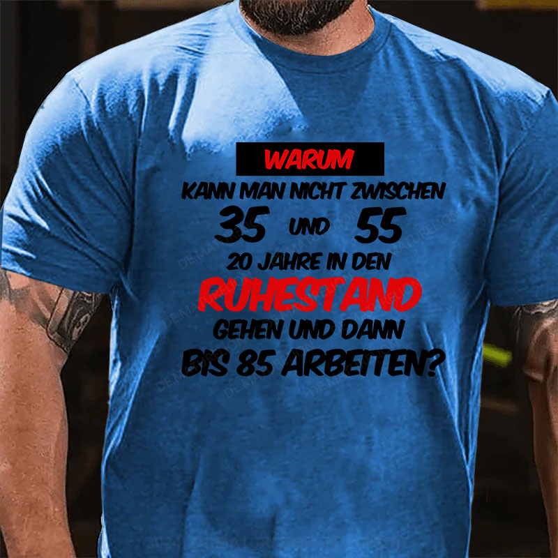 Warum kann man nicht zwischen 35 und 55 20 Jahre in den Ruhestand gehen und dann bis 85 arbeiten T-Shirt