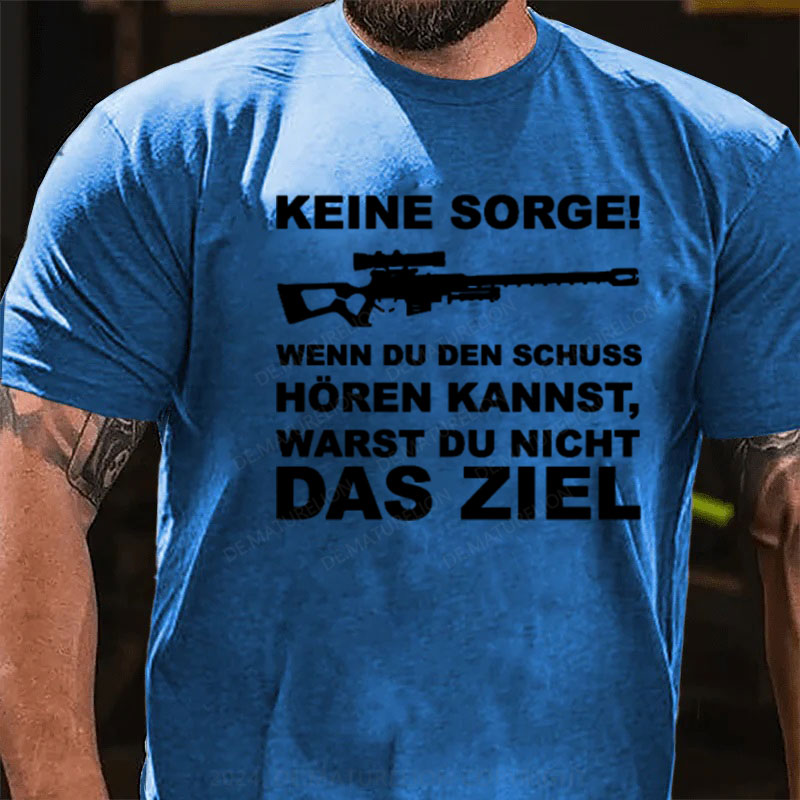 Keine Sorge! Wenn Du Den Schuss Hören Kannst Warst Du Nicht Das Ziel T-Shirt