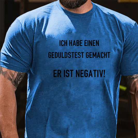 Ich habe einen Geduldstest gemacht. Er ist negativ T-Shirt