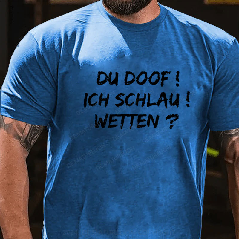 Du Doof! Ich Schlau! Wetten? T-Shirt