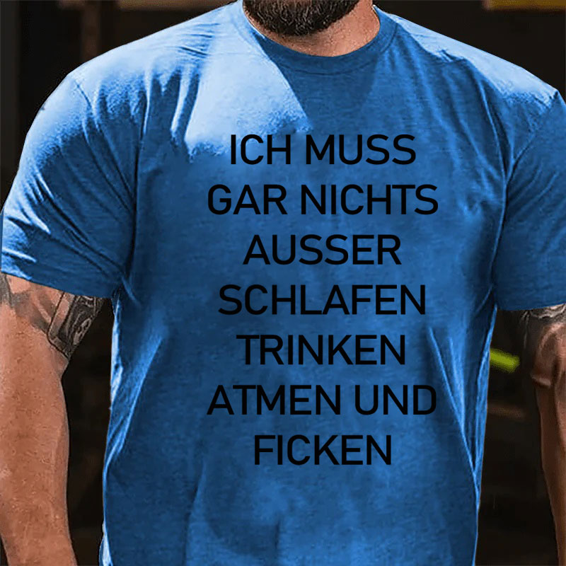 Ich muss gar nichts machen T-Shirt