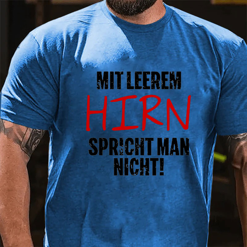 Mit Leerem Hirn Spricht Man Nicht T-Shirt