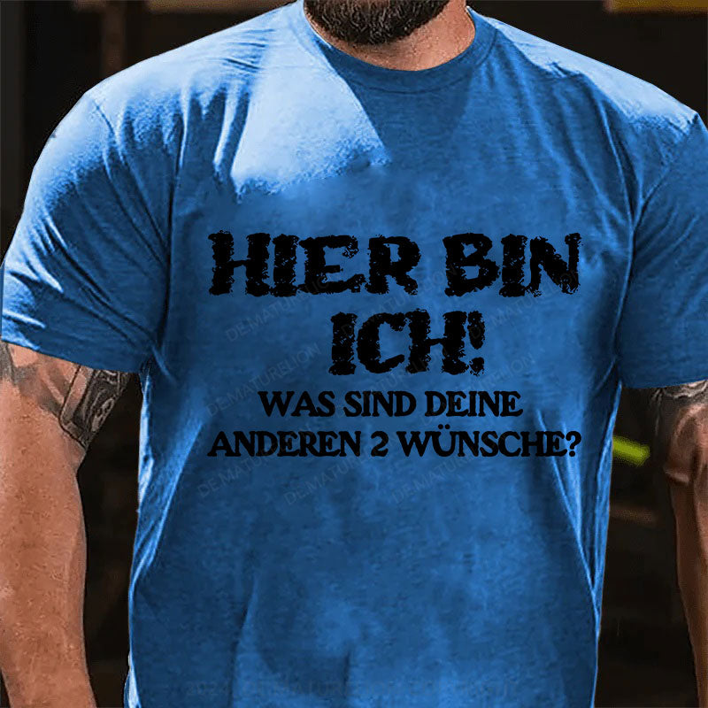 Hier bin ich! Was sind deine anderen 2 Wünsche? T-Shirt