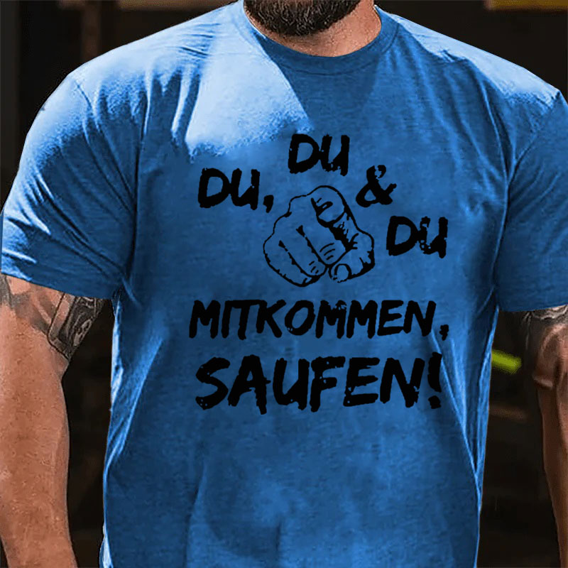 Du Du Du Mitkommen Saufen T-Shirt