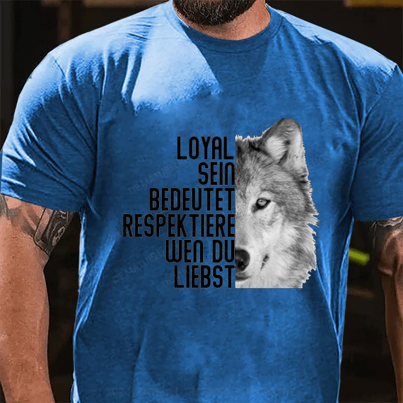 Loyal Sein Bedeutet Respektiere Wen Du Liebst T-Shirt