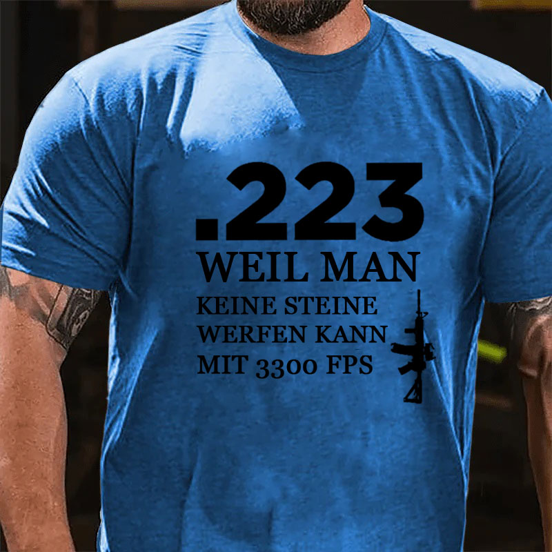 .223 Weil Man Keine Steine Werfen Kann Mit 3300 FPS T-Shirt