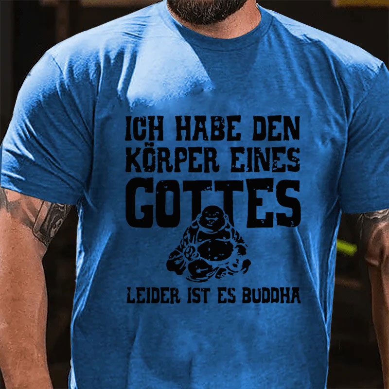 Ich Habe Den Körper Eines Gottes Leider Ist Es Buddha T-Shirt