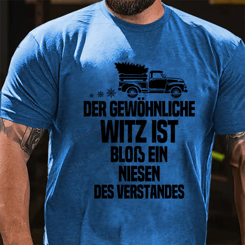 Der gewöhnliche Witz ist bloß ein Niesen des Verstandes T-Shirt