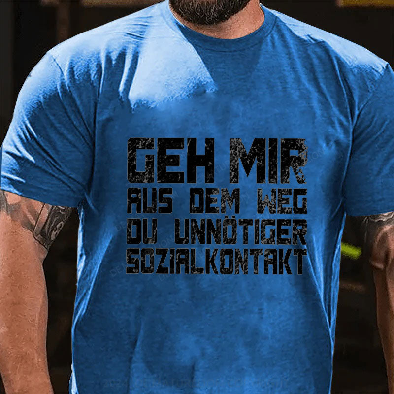 Geh Mir Aus Dem Weg Du Unnotiger Sozialkontakt T-Shirt