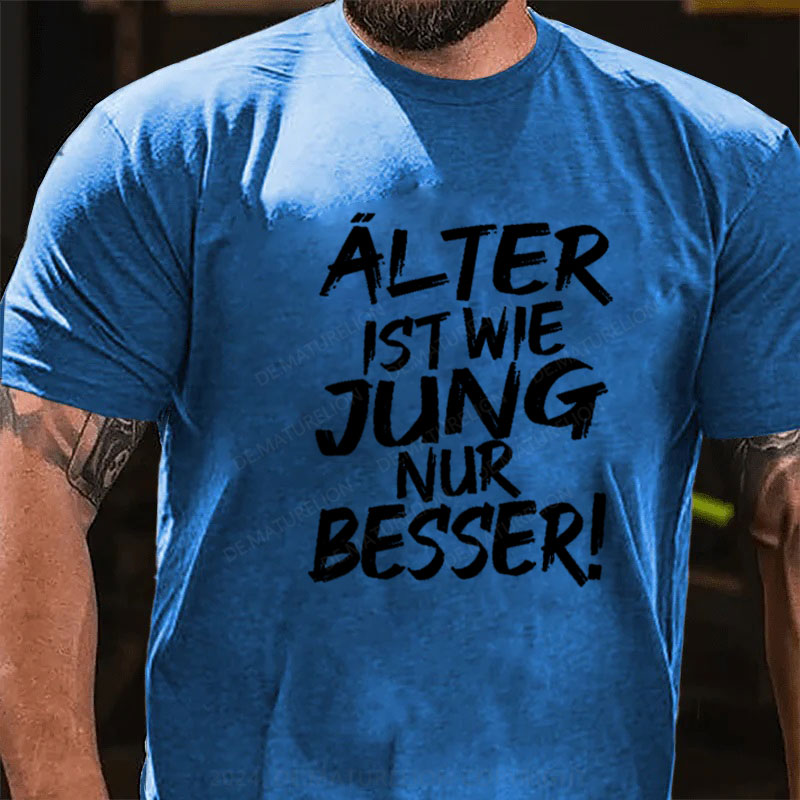 Älter Ist Wie Jung Nur Besser T-Shirt