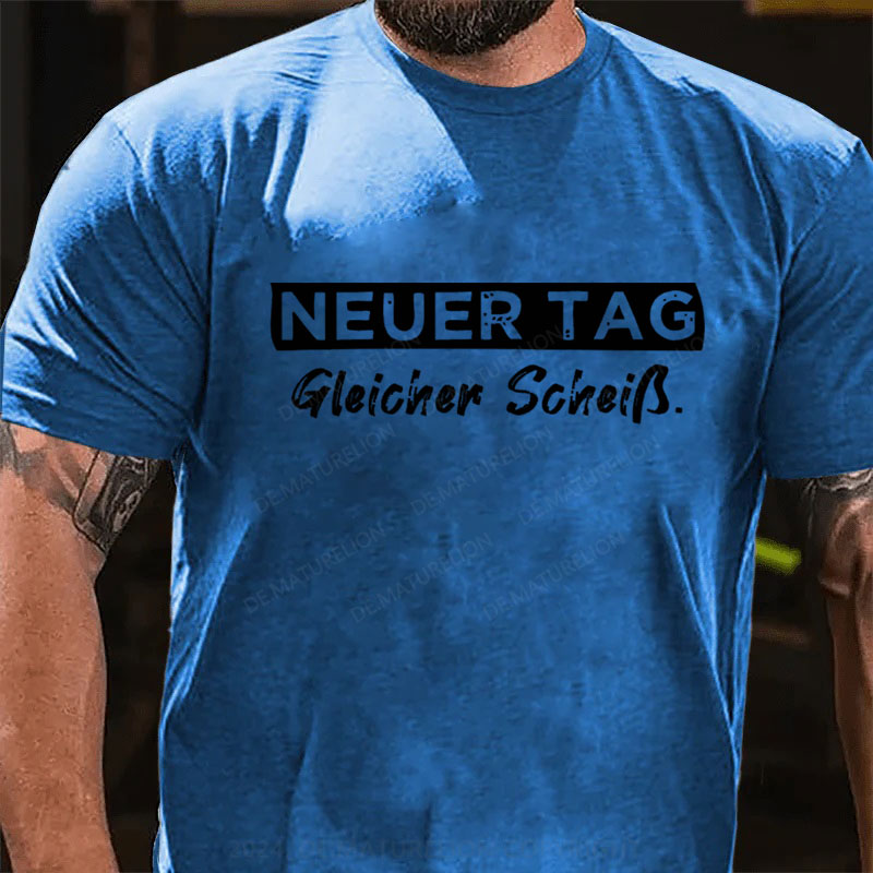 Neuer Tag Gleicher Scheiss T-Shirt