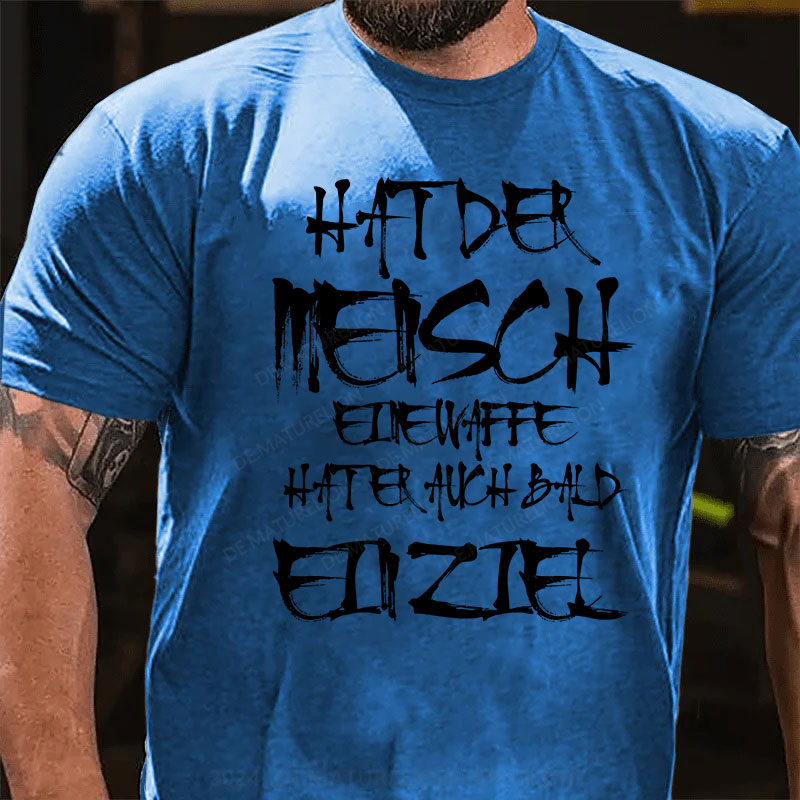 Hat der Mensch eine Waffe, hat er auch bald ein Ziel T-Shirt