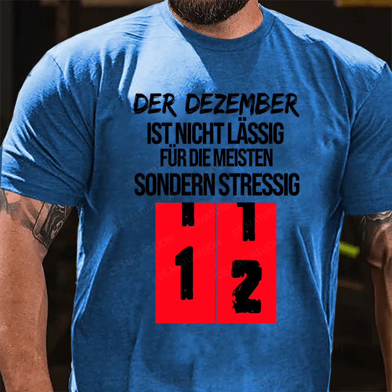 Der Dezember ist nicht lässig für die meisten, sondern stressig T-Shirt