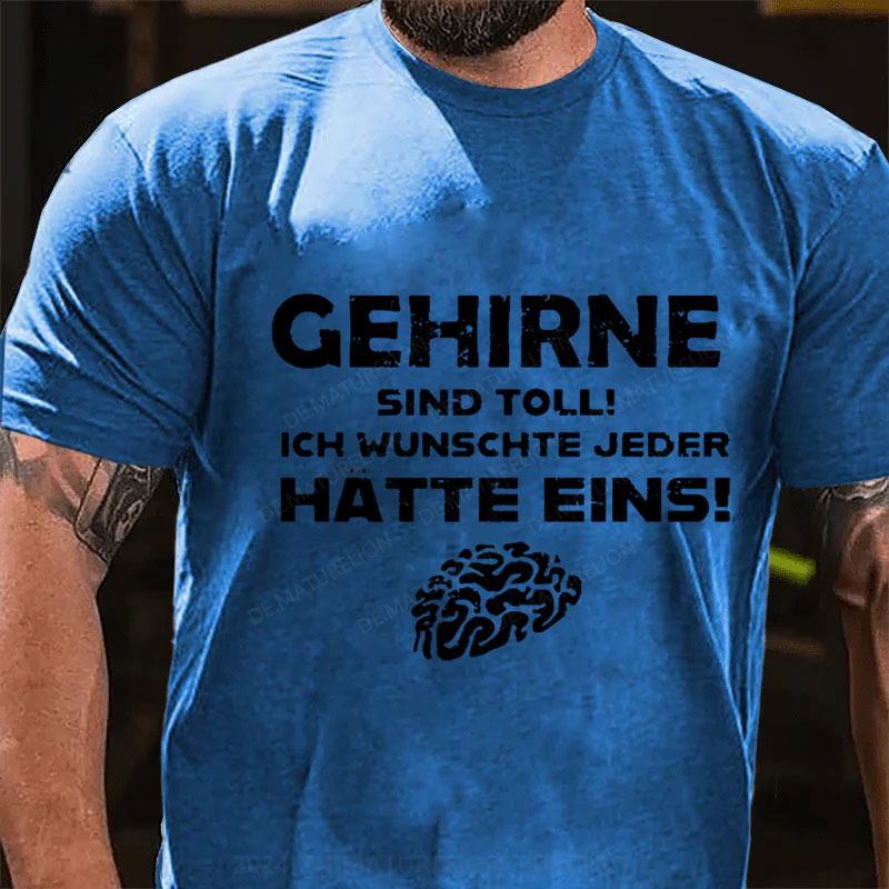 Gehirne sind toll! Ich wünschte jeder Hätte eins T-Shirt