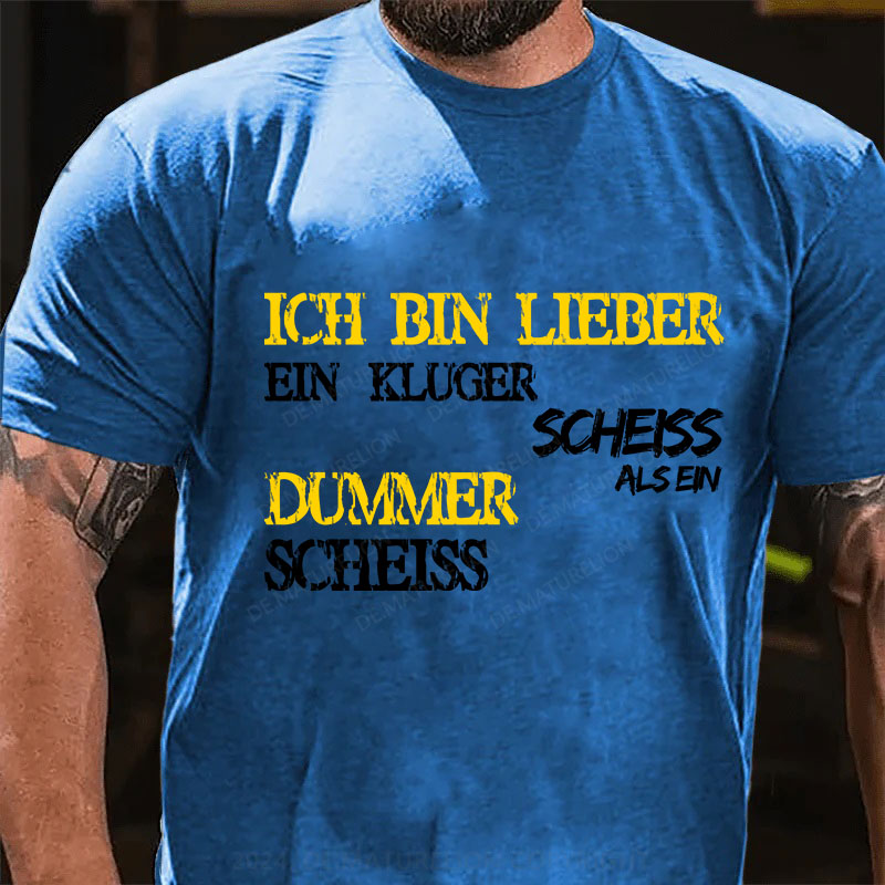 Ich Bin Lieber Ein Kluger Scheiss Als Ein Dummer Scheiss T-Shirt