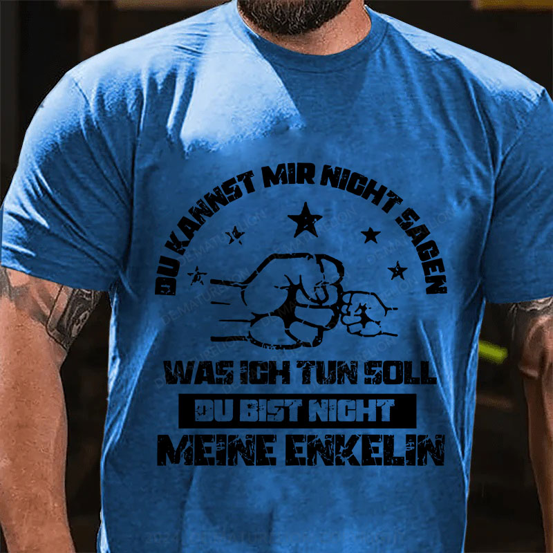 Du kannst mir nicht sagen, was ich tun soll. Du bist nicht meine Enkelin T-Shirt