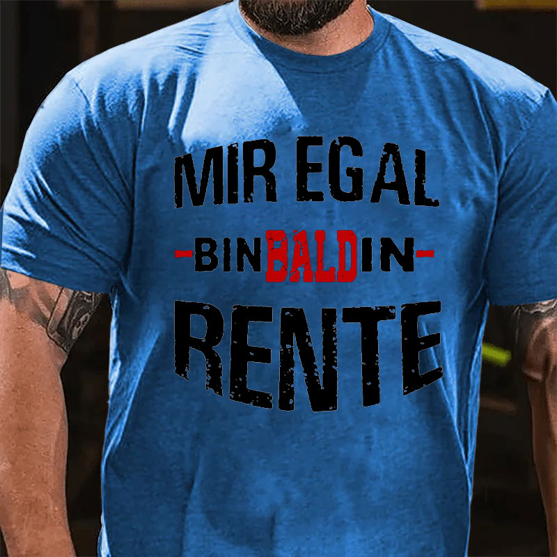 Mir Egal Bin Bald In Rente T-Shirt